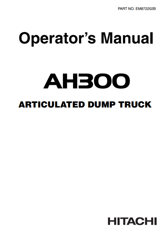 HITACHI AH300 ARTICULATED DUMP TRUCK OPERATOR MANUAL EM872202B
